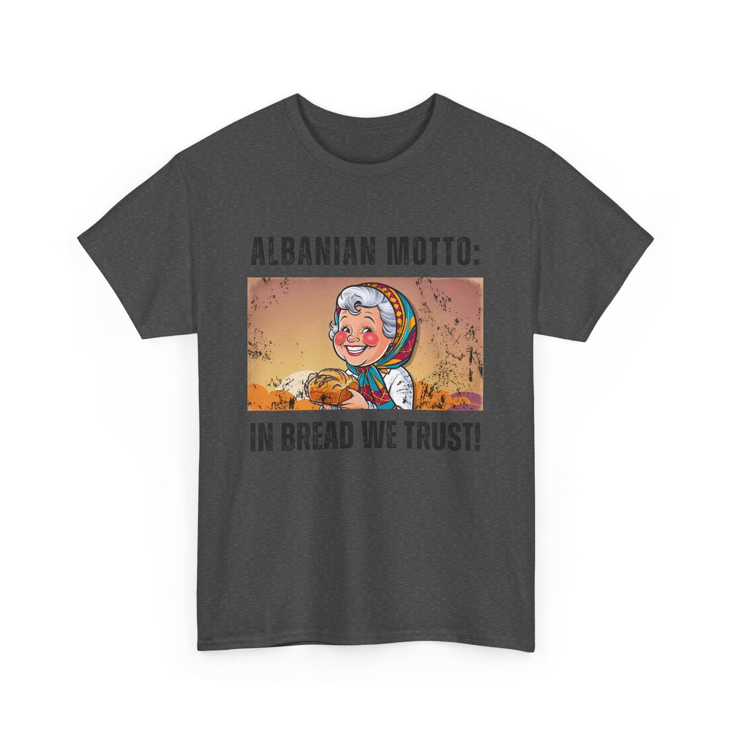 In Bread We Trust – Albanian Motto Tee | Unisex Heavy Cotton T-Shirt, Funny Cultural Gift & Foodie Apparel