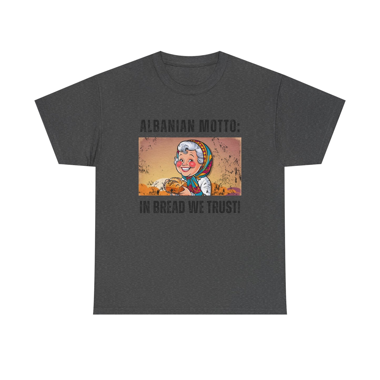 In Bread We Trust – Albanian Motto Tee | Unisex Heavy Cotton T-Shirt, Funny Cultural Gift & Foodie Apparel