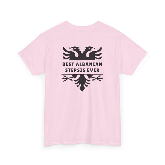 Best Albanian Stepsis Ever – Heavy Cotton T-Shirt Step-Sister Love | Family Pride | Bold Albanian Heritage