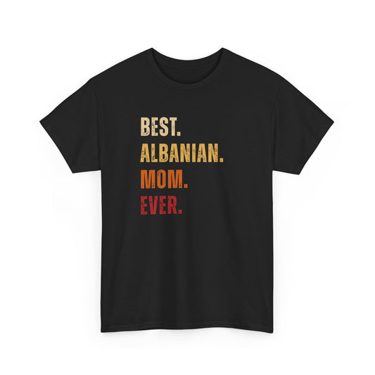 Best Albanian Mom Ever – Unisex T-Shirt | Proud Albanian Mother’s Day Gift & Everyday Wear