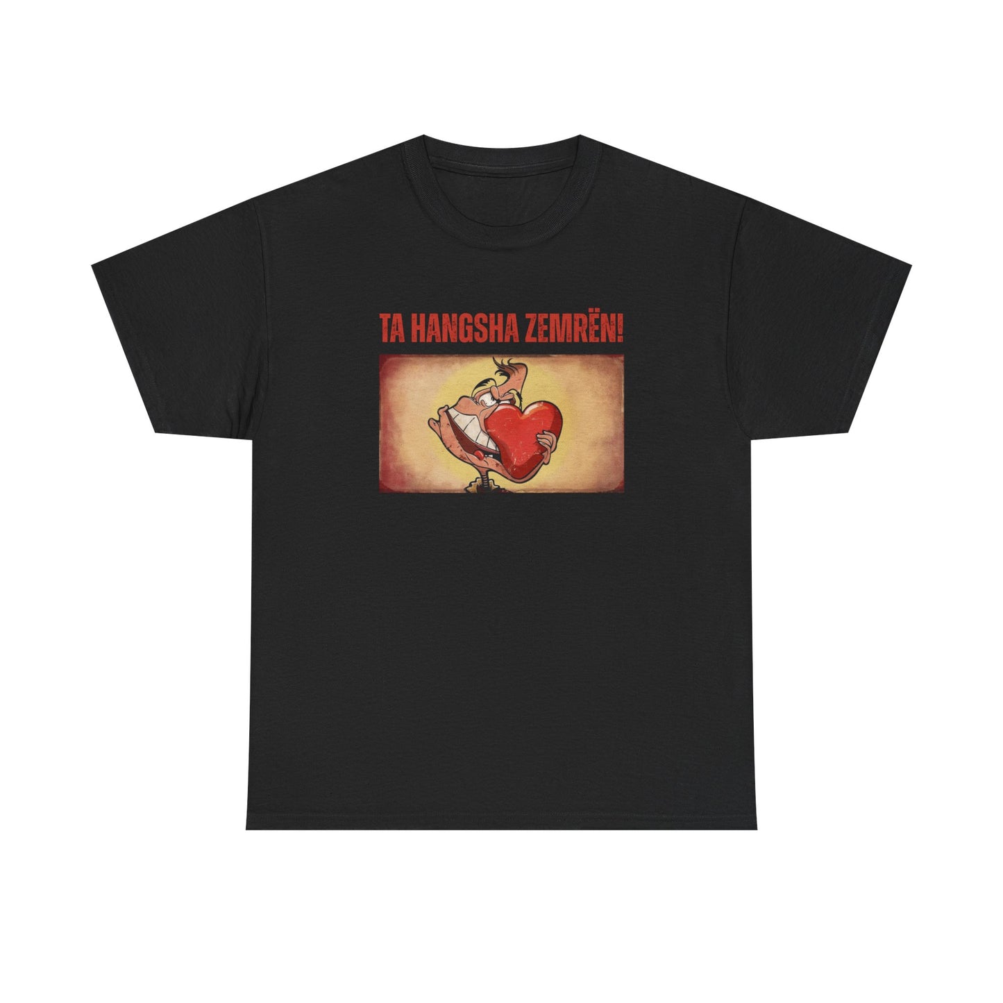 Ta Hanksha Zemrën – Heartfelt Unisex Heavy Cotton Tee | Funny Albanian Graphic Tee for Love & Laughs